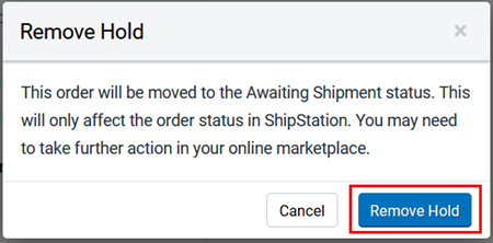 The remove hold popup - This order will be moved to the Awaiting Shipment status. This will only affect the order status in ShipStation. You may need to take further action in your online marketplace. The Remove Hold button is marked.