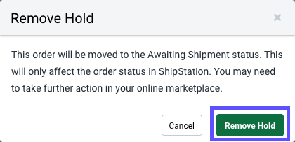 The remove hold popup - This order will be moved to the Awaiting Shipment status. This will only affect the order status in ShipStation. You may need to take further action in your online marketplace. The Remove Hold button is marked.