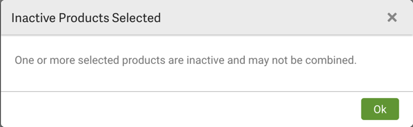 Popup message: Inactive Products Selected. Reads, "One or more products are inactive and may not be combined."