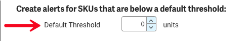 Create Alerts for SKUs that are below a default threshold. Arrow points to Default Threshold count field.