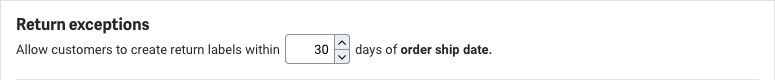 Return Exceptions panel. Reads, Allow customers to create return labels within (dropdown menu for day count) days or order ship date.